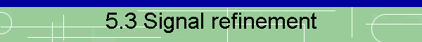 5.3 Signal refinement